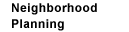 Neighborhood Planning